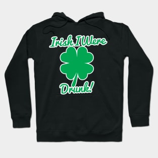 Irish I Were Drunk T-Shirt Hoodie